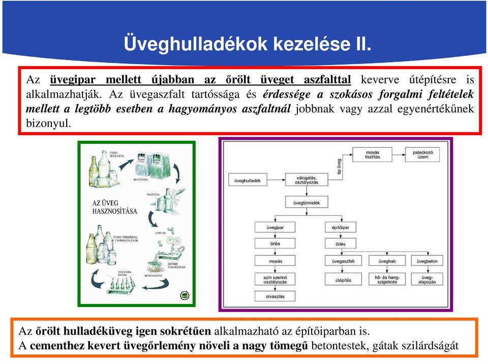 Az üvegaszfalt tartóssága és érdessége a szokásos forgalmi feltételek mellett a legtöbb esetben a hagyományos