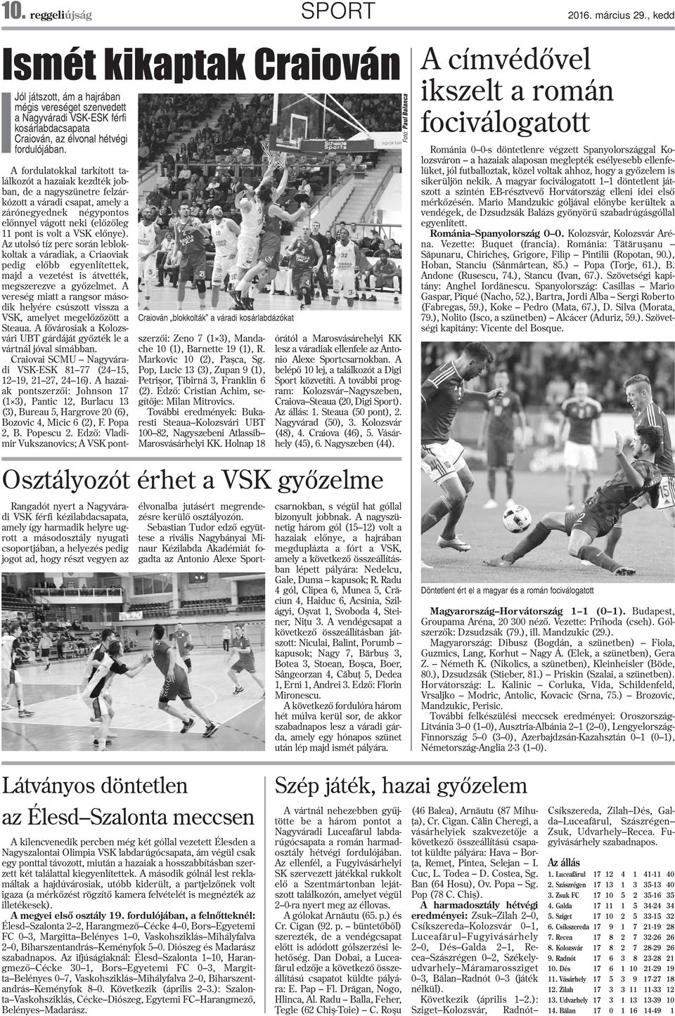 Rangadót nyert a Nagyváradi VSK férfi kézilabdacsapata, amely így harmadik helyre ugrott a másodosztály nyugati csoportjában, a helyezés pedig jogot ad, hogy részt vegyen az Craiován blokkolták a