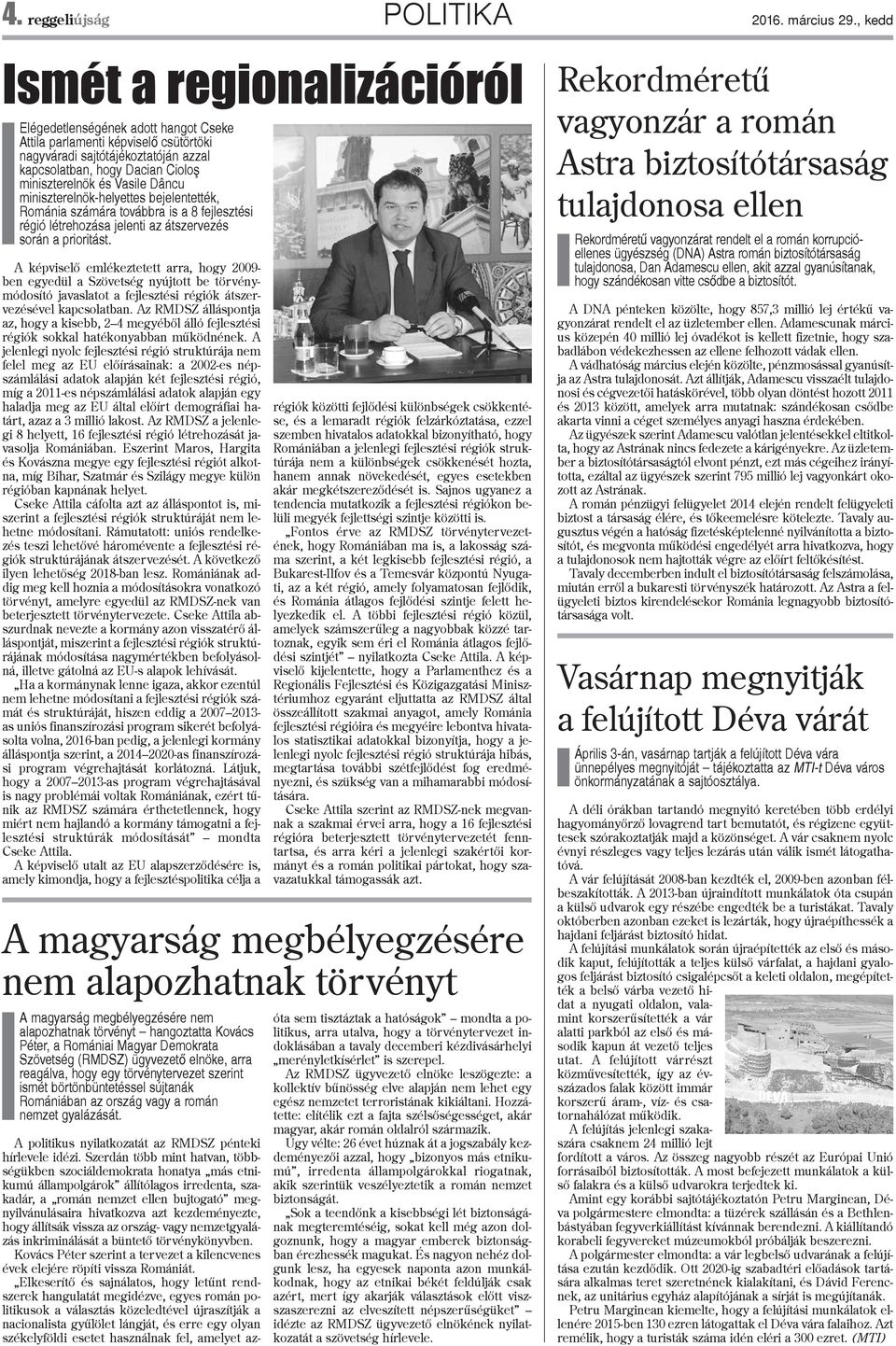 Vasile Dâncu miniszterelnök-helyettes bejelentették, Románia számára továbbra is a 8 fejlesztési régió létrehozása jelenti az átszervezés során a prioritást.
