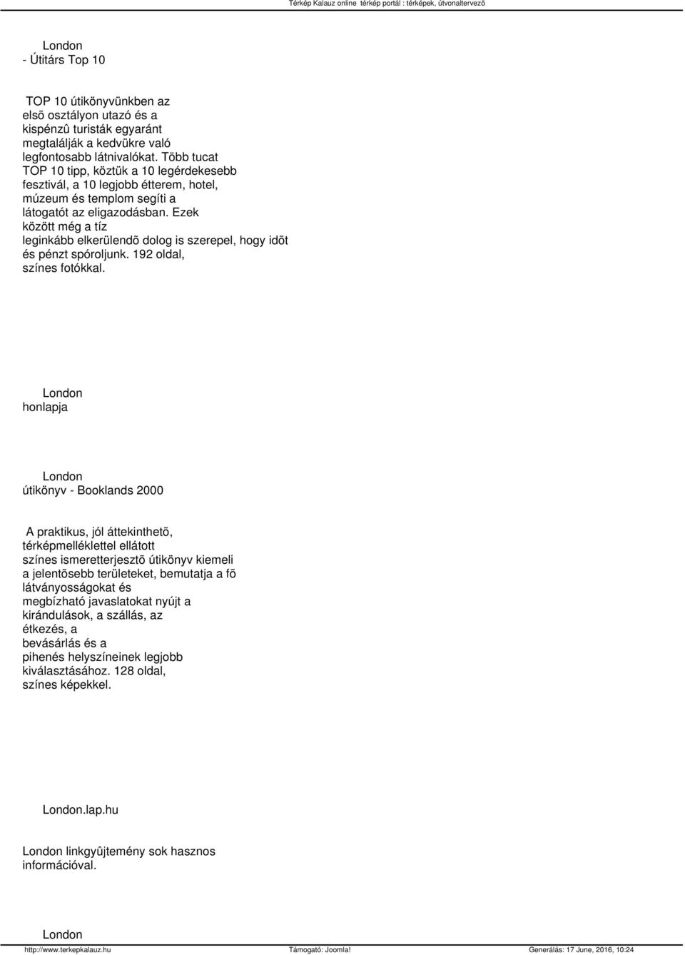 Ezek között még a tíz leginkább elkerülendõ dolog is szerepel, hogy idõt és pénzt spóroljunk. 192 oldal, színes fotókkal.