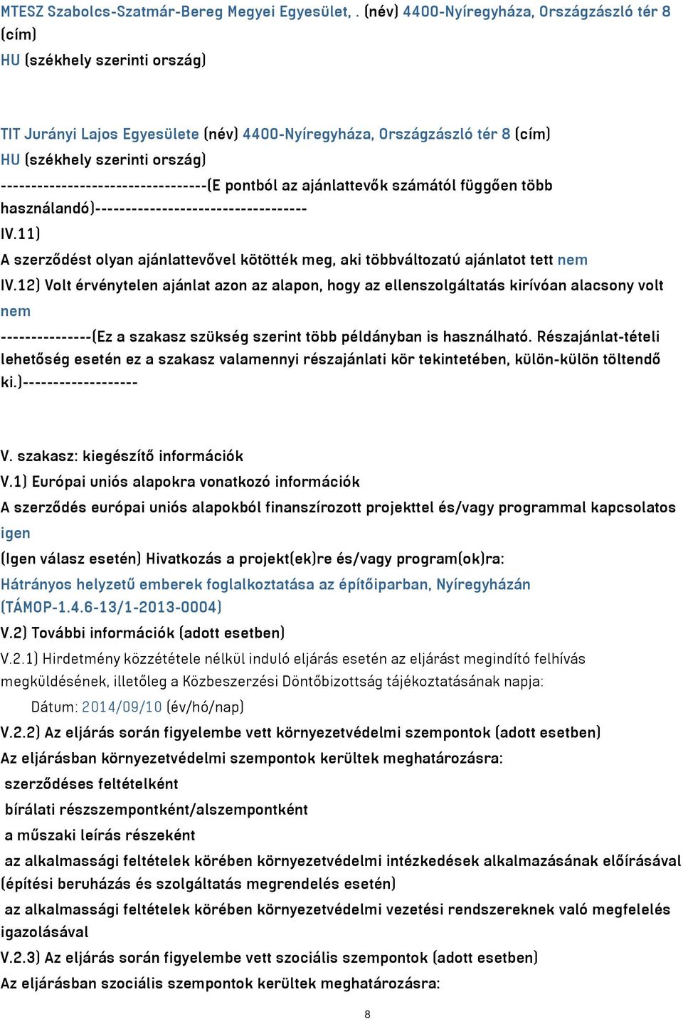 ----------------------------------(E pontból az ajánlattevők számától függően több használandó)----------------------------------- IV.