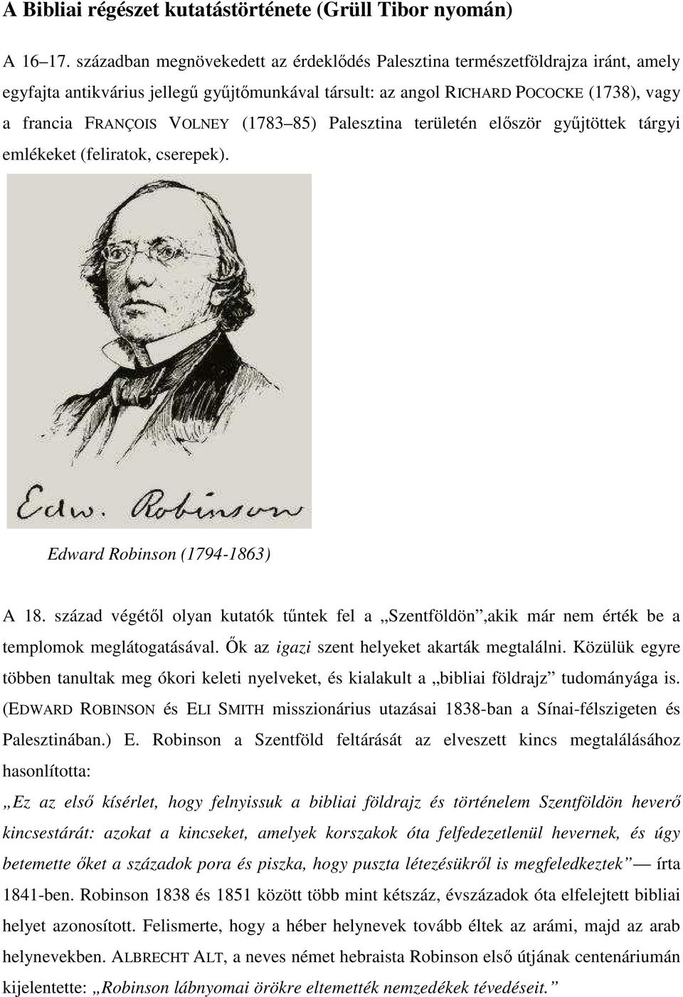 (1783 85) Palesztina területén először gyűjtöttek tárgyi emlékeket (feliratok, cserepek). Edward Robinson (1794-1863) A 18.