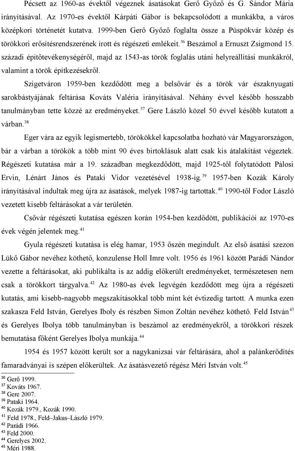 századi építőtevékenységéről, majd az 1543-as török foglalás utáni helyreállítási munkákról, valamint a török építkezésekről.