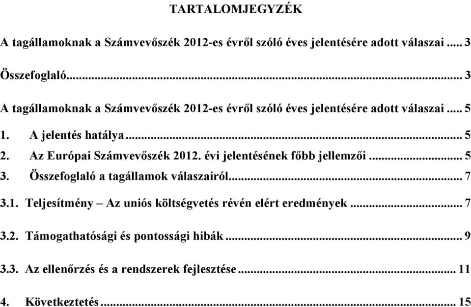 Az Európai Számvevőszék 2012. évi jelentésének főbb jellemzői... 5 3. Összefoglaló a tagállamok válaszairól... 7 3.1. Teljesítmény Az uniós költségvetés révén elért eredmények.