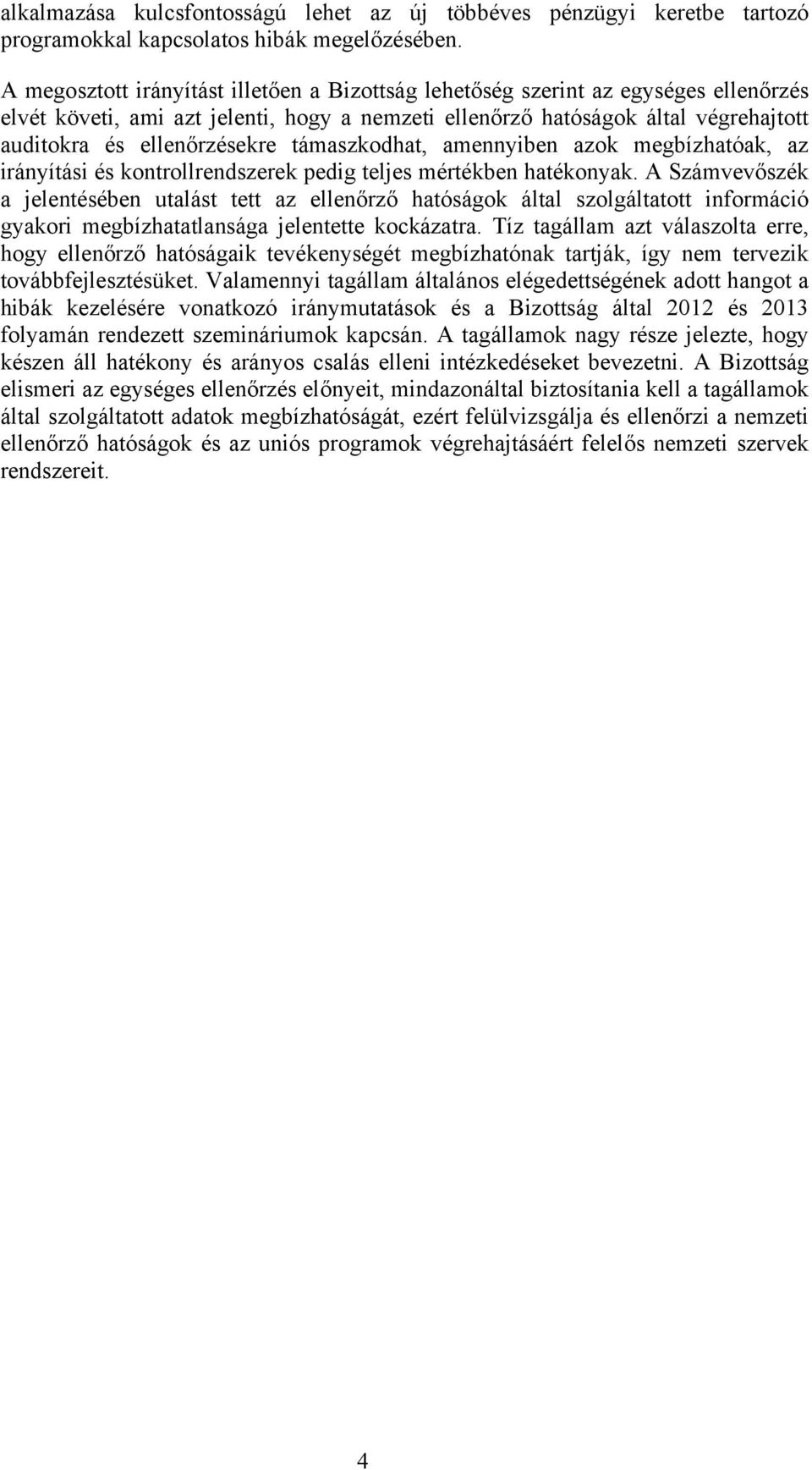 támaszkodhat, amennyiben azok megbízhatóak, az irányítási és kontrollrendszerek pedig teljes mértékben hatékonyak.