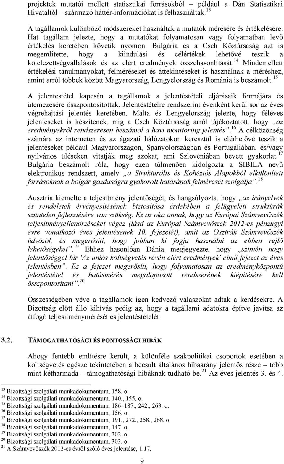 Bulgária és a Cseh Köztársaság azt is megemlítette, hogy a kiindulási és célértékek lehetővé teszik a kötelezettségvállalások és az elért eredmények összehasonlítását.