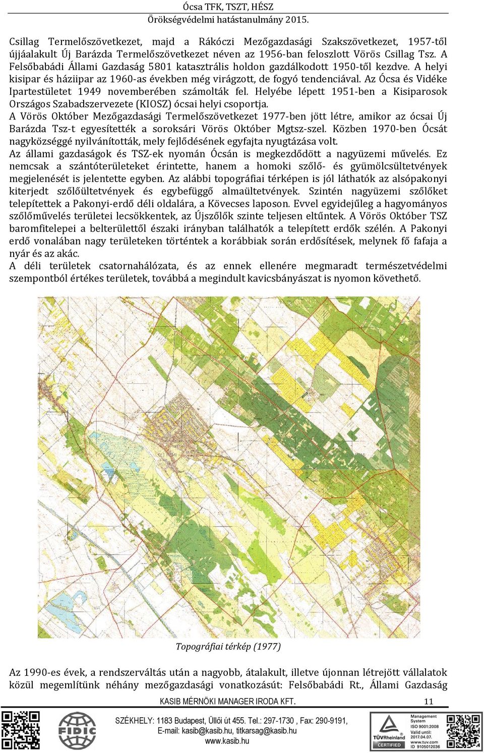 Az Ócsa és Vidéke Ipartestületet 1949 novemberében számolták fel. Helyébe lépett 1951 ben a Kisiparosok Országos Szabadszervezete (KIOSZ) ócsai helyi csoportja.