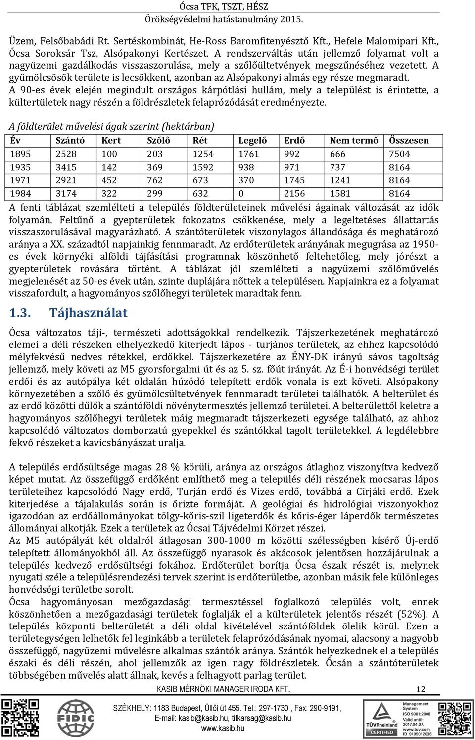 A gyümölcsösök területe is lecsökkent, azonban az Alsópakonyi almás egy része megmaradt.