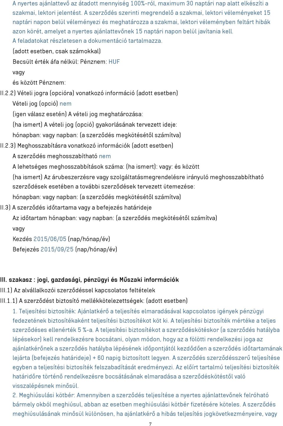 ajánlattevőnek 15 naptári napon belül javítania kell. A feladatokat részletesen a dokumentáció tartalmazza.