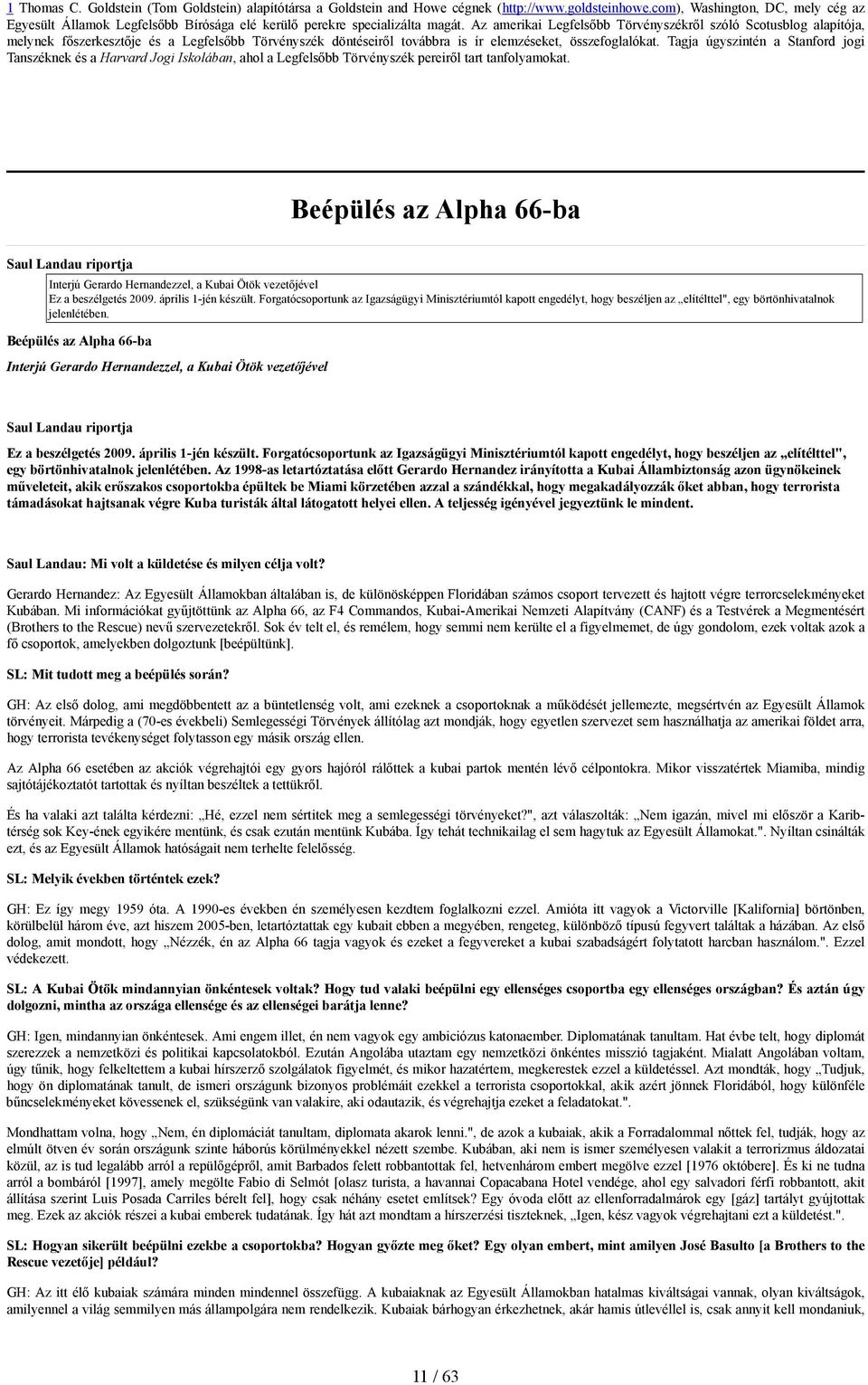 Az amerikai Legfelsőbb Törvényszékről szóló Scotusblog alapítója, melynek főszerkesztője és a Legfelsőbb Törvényszék döntéseiről továbbra is ír elemzéseket, összefoglalókat.