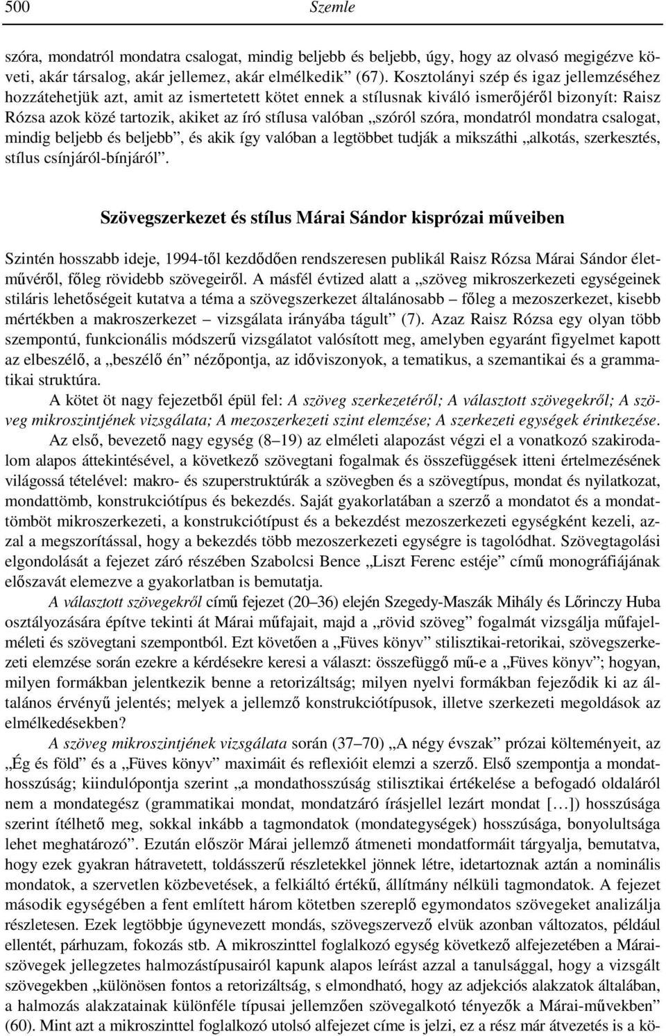 szóra, mondatról mondatra csalogat, mindig beljebb és beljebb, és akik így valóban a legtöbbet tudják a mikszáthi alkotás, szerkesztés, stílus csínjáról-bínjáról.