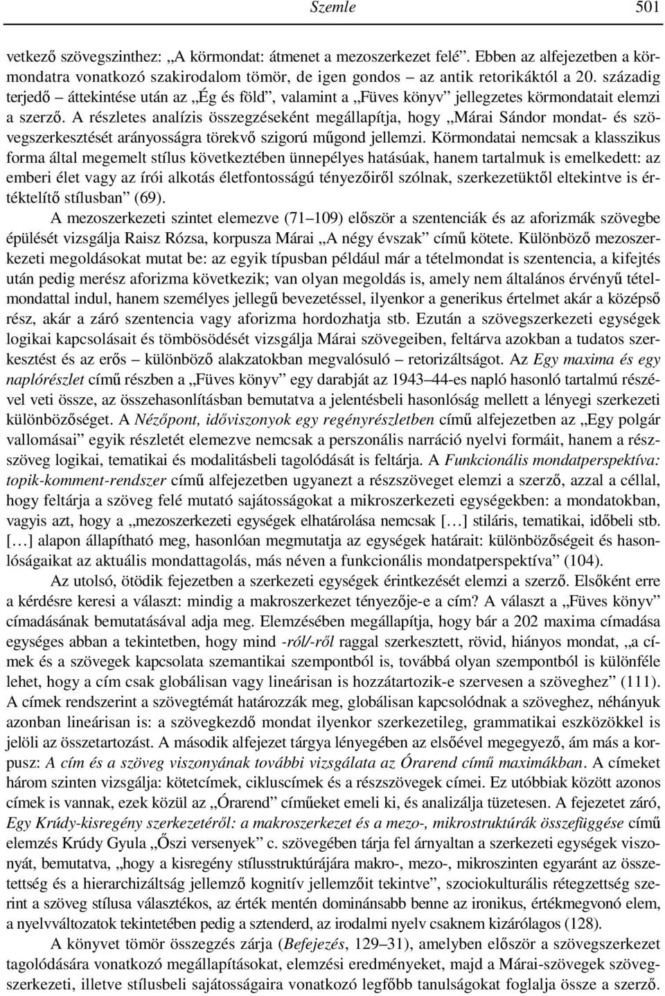 A részletes analízis összegzéseként megállapítja, hogy Márai Sándor mondat- és szövegszerkesztését arányosságra törekvı szigorú mőgond jellemzi.