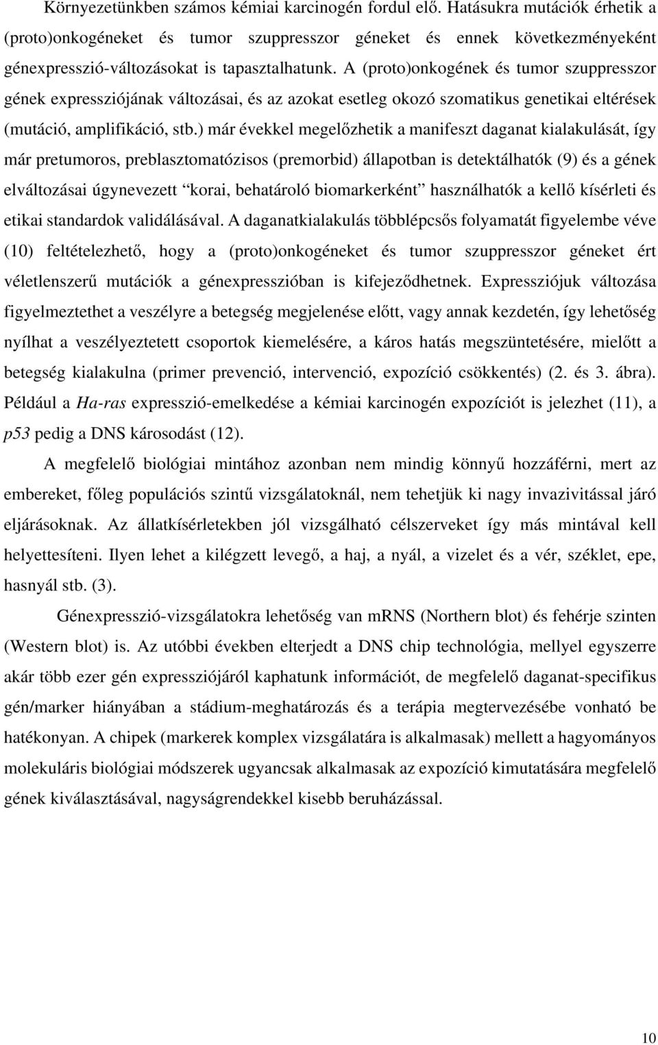 A (proto)onkogének és tumor szuppresszor gének expressziójának változásai, és az azokat esetleg okozó szomatikus genetikai eltérések (mutáció, amplifikáció, stb.