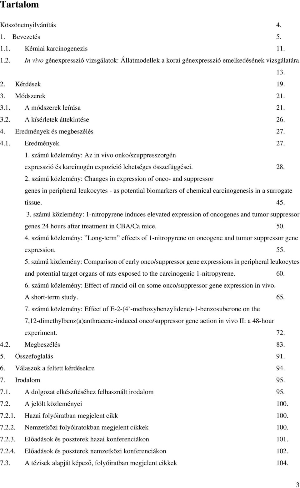 28. 2. számú közlemény: Changes in expression of onco- and suppressor genes in peripheral leukocytes - as potential biomarkers of chemical carcinogenesis in a surrogate tissue. 45. 3.