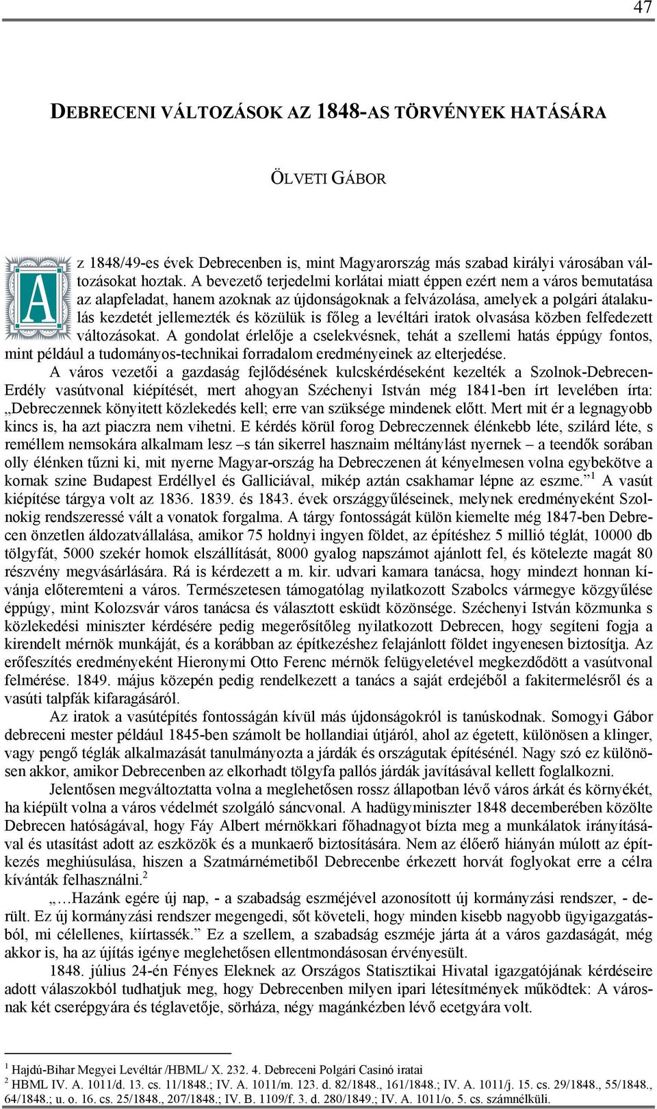 főleg a levéltári iratok olvasása közben felfedezett változásokat.