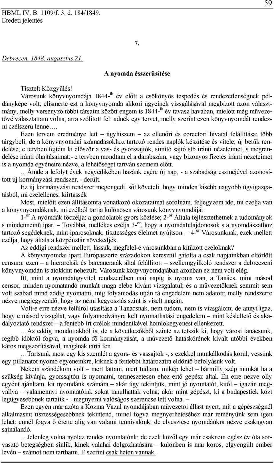 versenyző többi társaim között engem is 1844- ik év tavasz havában, mielőtt még művezetővé választattam volna, arra szólitott fel: adnék egy tervet, melly szerint ezen könyvnyomdát rendezni czélszerű