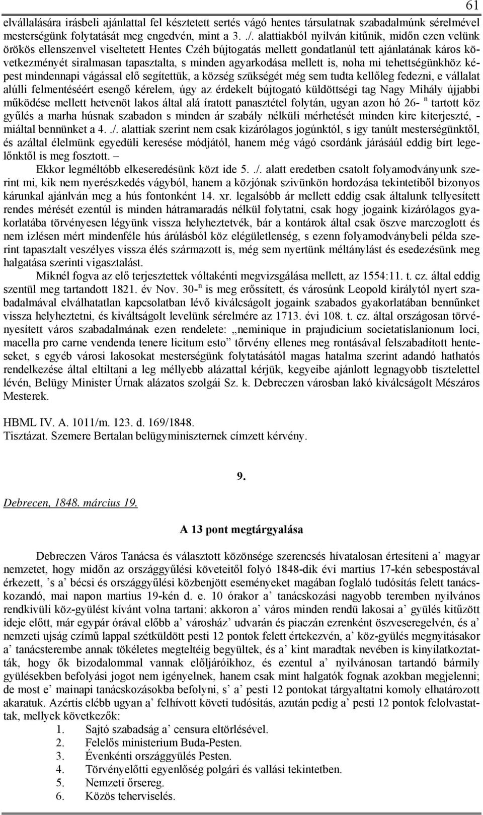 agyarkodása mellett is, noha mi tehettségünkhöz képest mindennapi vágással elő segítettük, a község szükségét még sem tudta kellőleg fedezni, e vállalat alúlli felmentéséért esengő kérelem, úgy az