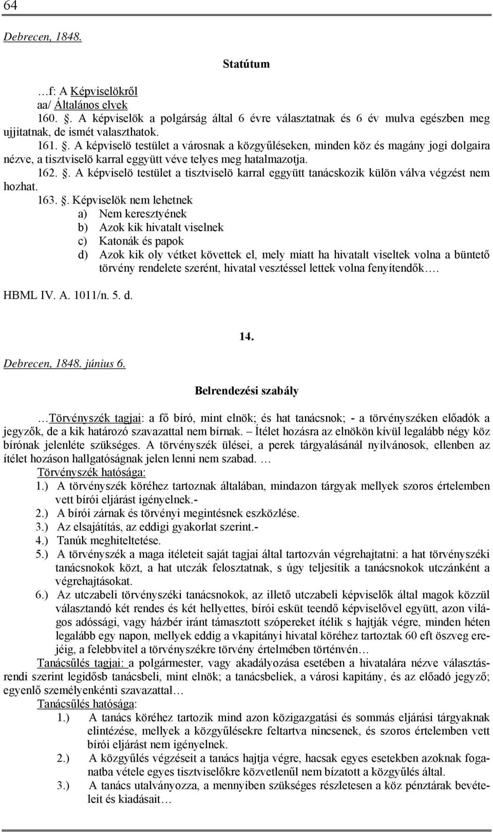 . A képviselö testület a tisztviselö karral eggyütt tanácskozik külön válva végzést nem hozhat. 163.