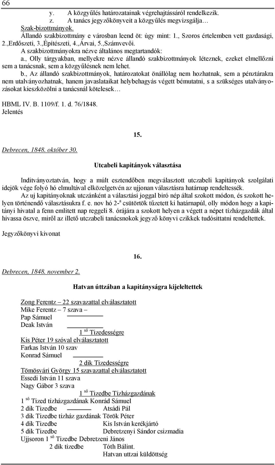 , Olly tárgyakban, mellyekre nézve állandó szakbizottmányok léteznek, ezeket elmellőzni sem a tanácsnak, sem a közgyűlésnek nem lehet. b.