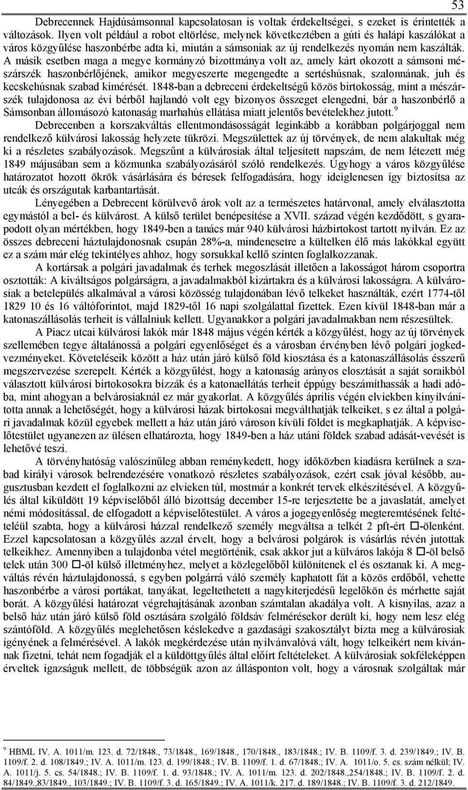 A másik esetben maga a megye kormányzó bizottmánya volt az, amely kárt okozott a sámsoni mészárszék haszonbérlőjének, amikor megyeszerte megengedte a sertéshúsnak, szalonnának, juh és kecskehúsnak