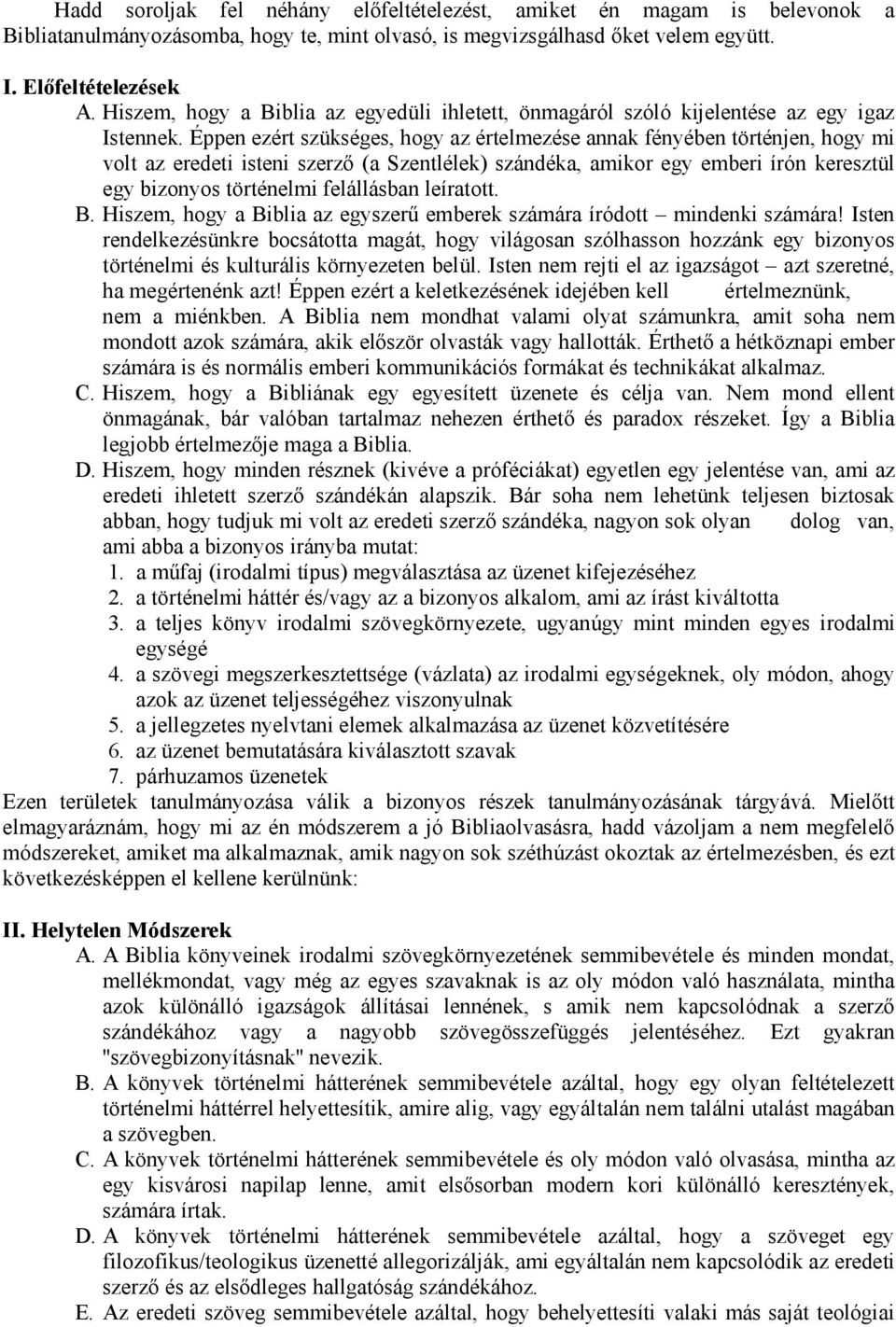 Éppen ezért szükséges, hogy az értelmezése annak fényében történjen, hogy mi volt az eredeti isteni szerző (a Szentlélek) szándéka, amikor egy emberi írón keresztül egy bizonyos történelmi