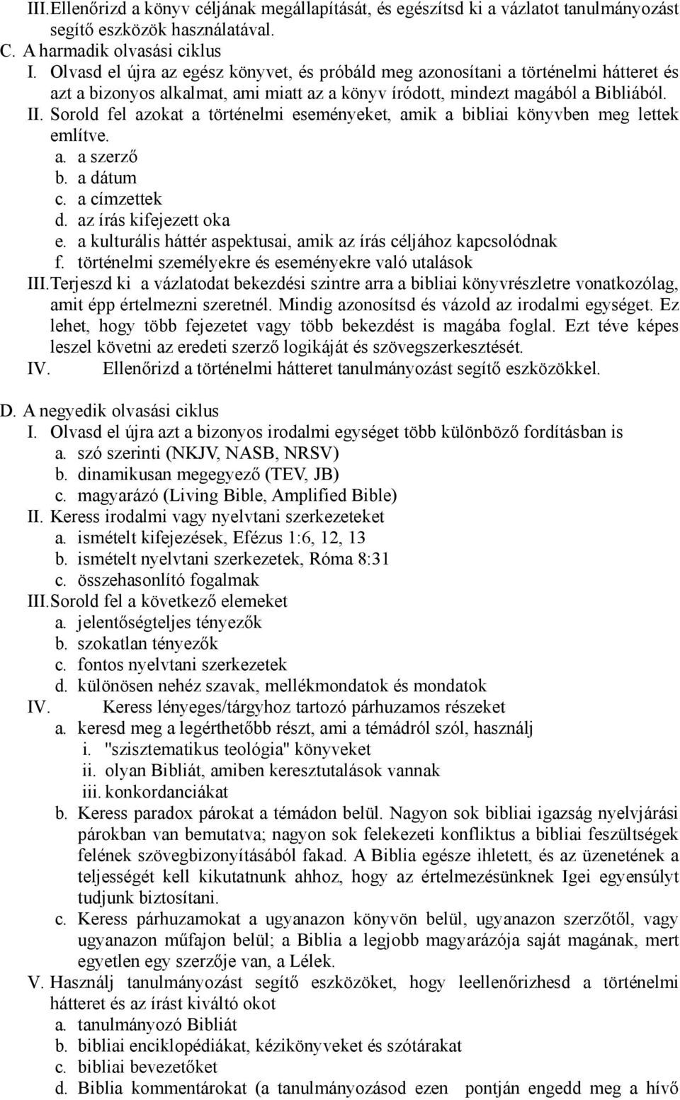 Sorold fel azokat a történelmi eseményeket, amik a bibliai könyvben meg lettek említve. a. a szerző b. a dátum c. a címzettek d. az írás kifejezett oka e.