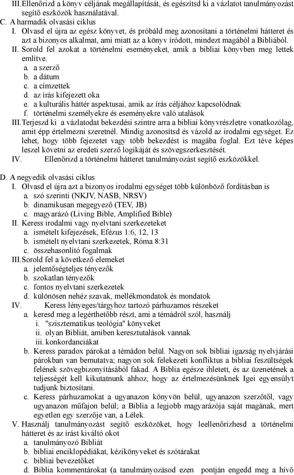 Sorold fel azokat a történelmi eseményeket, amik a bibliai könyvben meg lettek említve. a. a szerző b. a dátum c. a címzettek d. az írás kifejezett oka e.