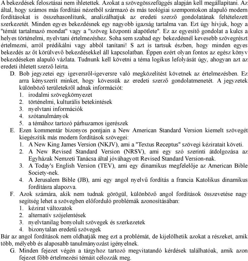 szerkezetét. Minden egyes bekezdésnek egy nagyobb igazság tartalma van. Ezt úgy hívjuk, hogy a ''témát tartalmazó mondat'' vagy a ''szöveg központi alapötlete''.