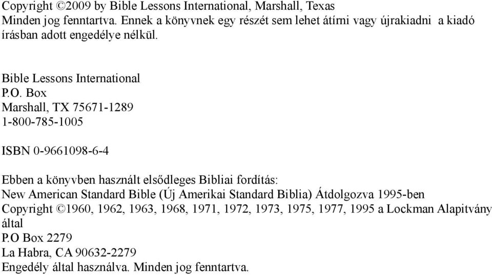 Box Marshall, TX 75671-1289 1-800-785-1005 ISBN 0-9661098-6-4 Ebben a könyvben használt elsődleges Bibliai fordítás: New American Standard Bible (Új