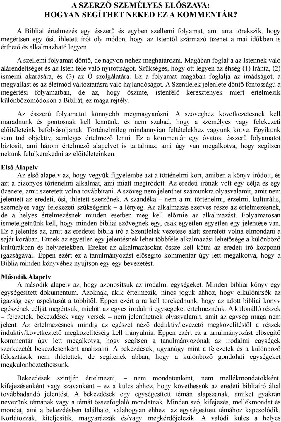 alkalmazható legyen. A szellemi folyamat döntő, de nagyon nehéz meghatározni. Magában foglalja az Istennek való alárendeltséget és az Isten felé való nyitottságot.
