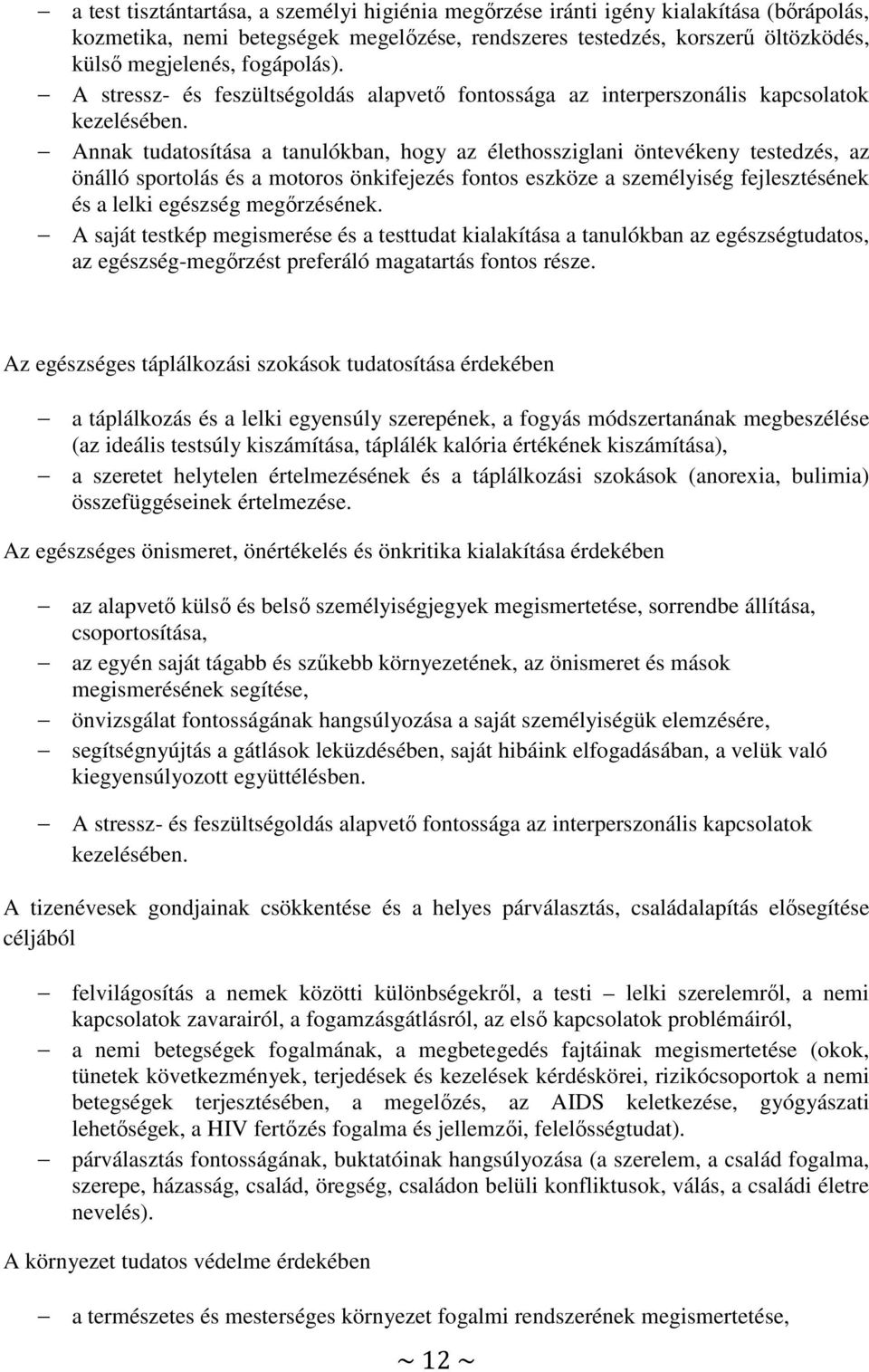 Annak tudatosítása a tanulókban, hogy az élethossziglani öntevékeny testedzés, az önálló sportolás és a motoros önkifejezés fontos eszköze a személyiség fejlesztésének és a lelki egészség