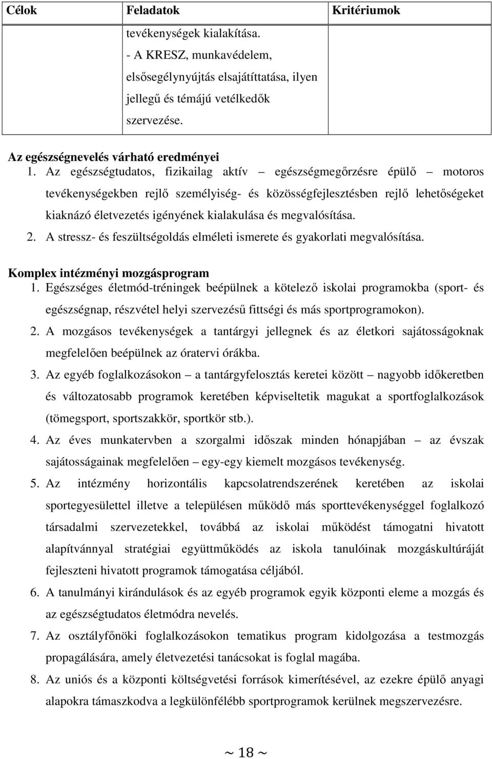 Az egészségtudatos, fizikailag aktív egészségmegőrzésre épülő motoros tevékenységekben rejlő személyiség- és közösségfejlesztésben rejlő lehetőségeket kiaknázó életvezetés igényének kialakulása és