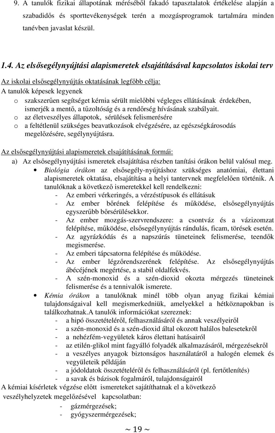 mielőbbi végleges ellátásának érdekében, ismerjék a mentő, a tűzoltóság és a rendőrség hívásának szabályait.