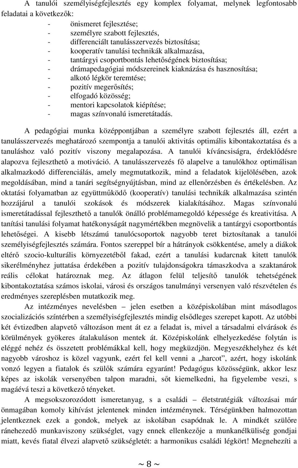 pozitív megerősítés; - elfogadó közösség; - mentori kapcsolatok kiépítése; - magas színvonalú ismeretátadás.