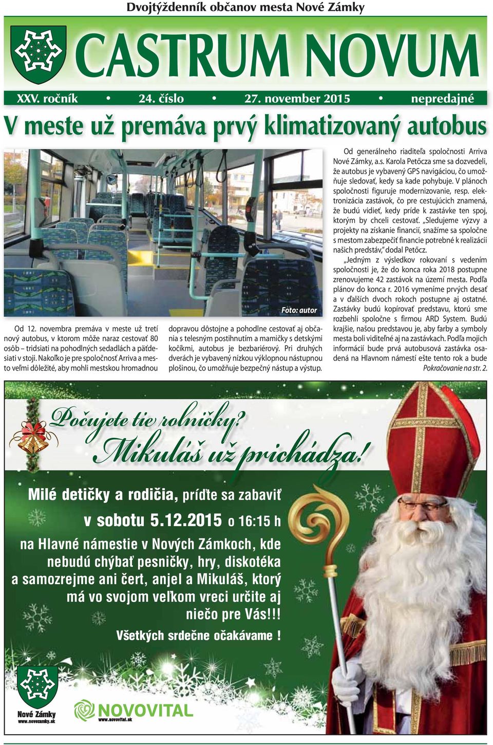 Nakoľko je pre spoločnosť Arriva a mesto veľmi dôležité, aby mohli mestskou hromadnou Foto: autor dopravou dôstojne a pohodlne cestovať aj občania s telesným postihnutím a mamičky s detskými kočíkmi,
