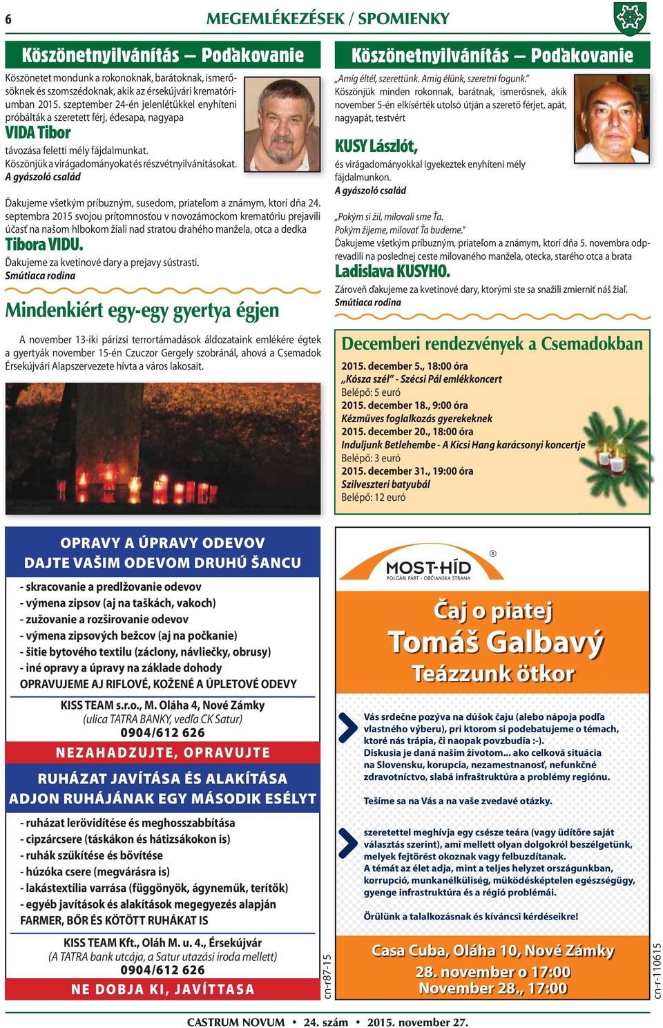 A gyászoló család Ďakujeme všetkým príbuzným, susedom, priateľom a známym, ktorí dňa 24.