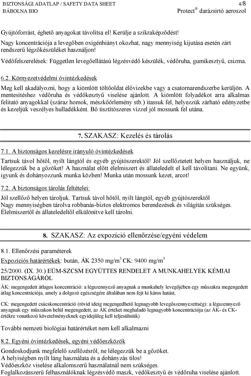 Védőfelszerelések: Független levegőellátású légzésvédő készülék, védőruha, gumikesztyű, csizma. 6.2.