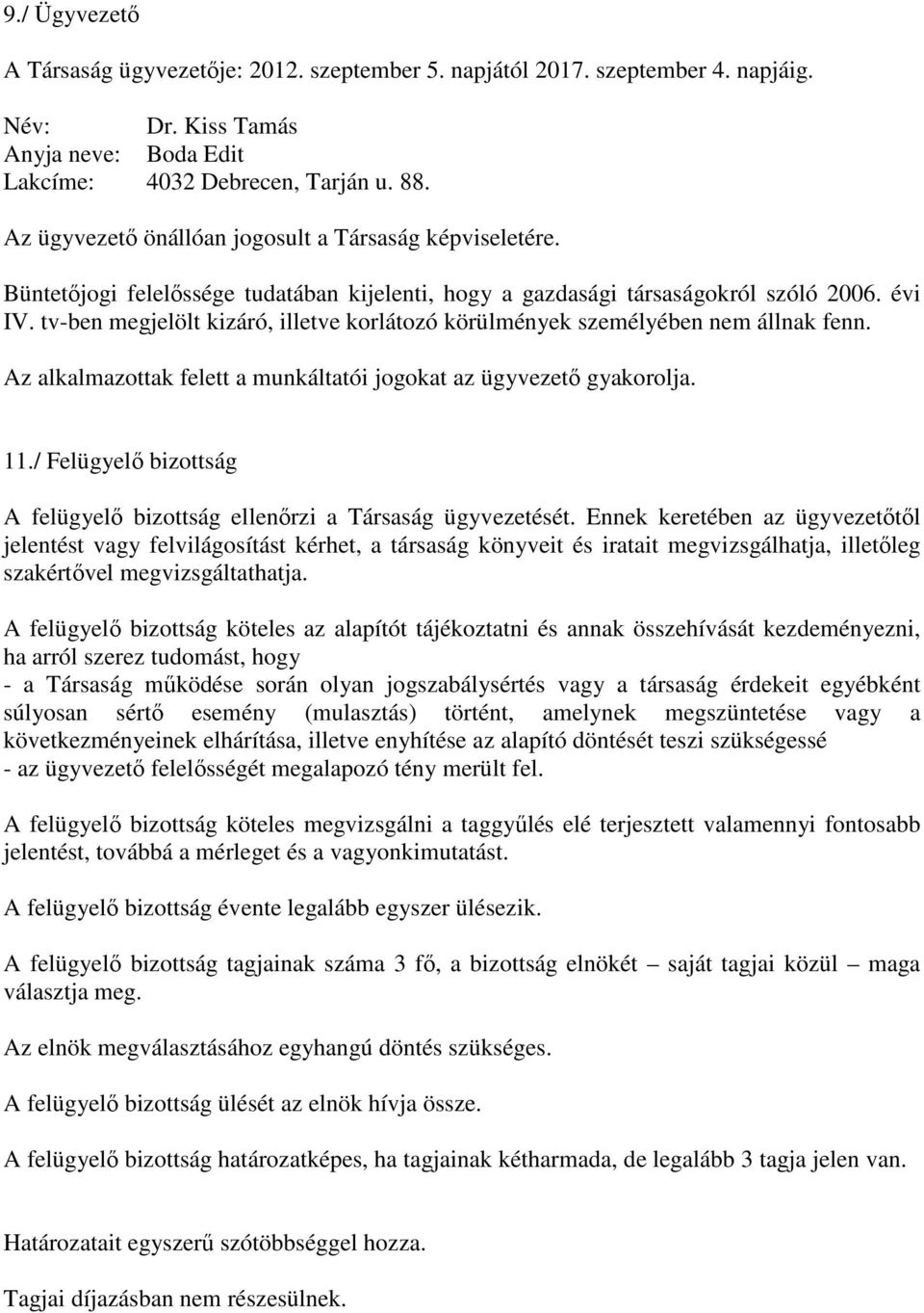 tv-ben megjelölt kizáró, illetve korlátozó körülmények személyében nem állnak fenn. Az alkalmazottak felett a munkáltatói jogokat az ügyvezetı gyakorolja. 11.