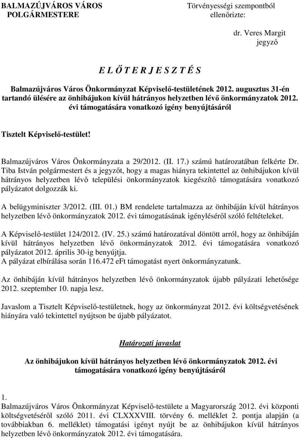 Balmazújváros Város Önkormányzata a 29/2012. (II. 17.) számú határozatában felkérte Dr.