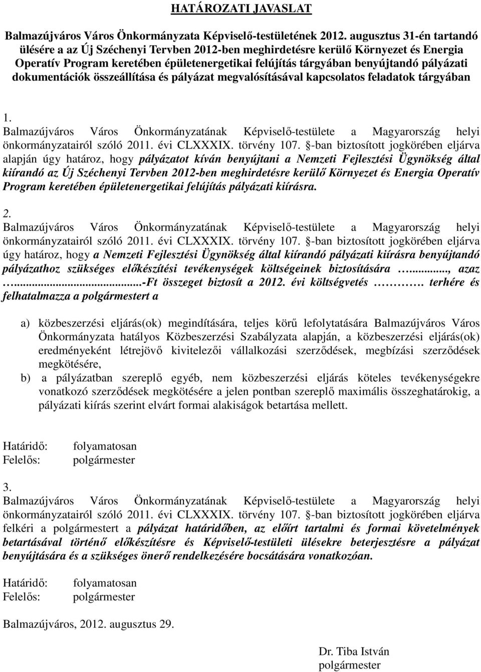 dokumentációk összeállítása és pályázat megvalósításával kapcsolatos feladatok tárgyában 1. Balmazújváros Város Önkormányzatának Képviselı-testülete a Magyarország helyi önkormányzatairól szóló 2011.