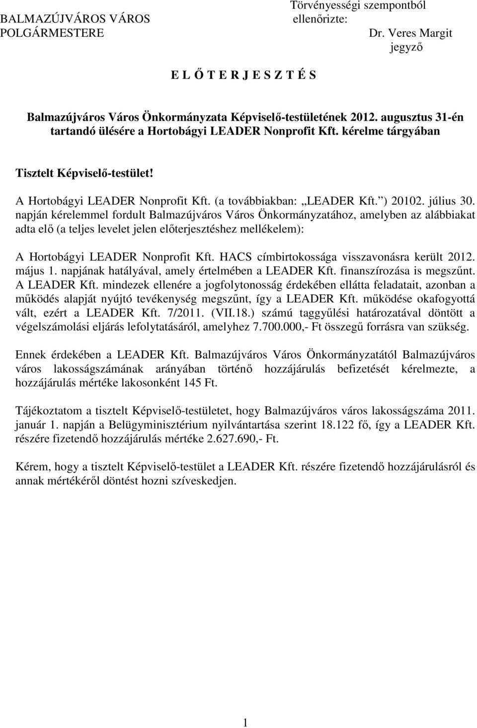 napján kérelemmel fordult Balmazújváros Város Önkormányzatához, amelyben az alábbiakat adta elı (a teljes levelet jelen elıterjesztéshez mellékelem): A Hortobágyi LEADER Nonprofit Kft.