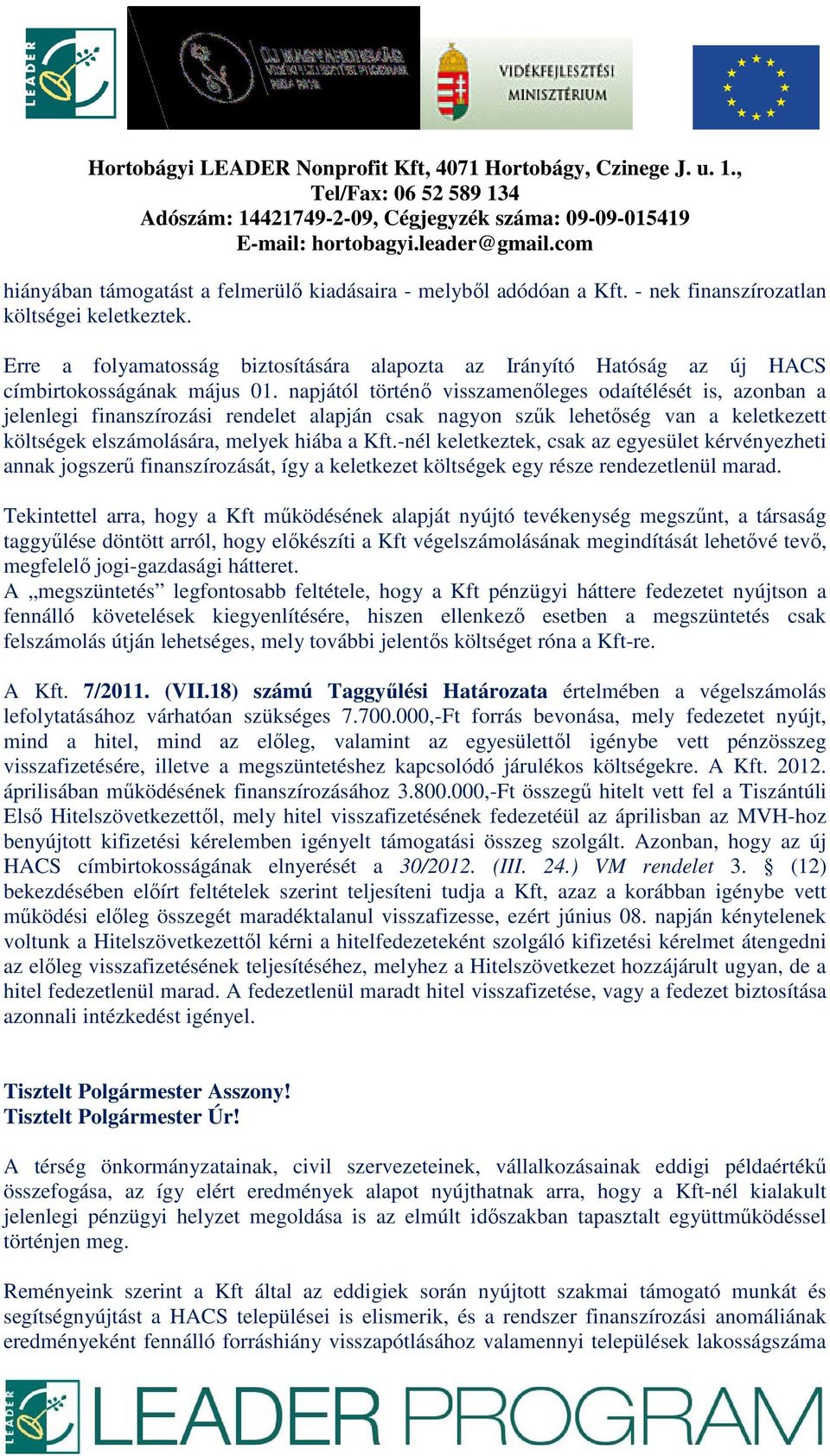 Erre a folyamatosság biztosítására alapozta az Irányító Hatóság az új HACS címbirtokosságának május 01.