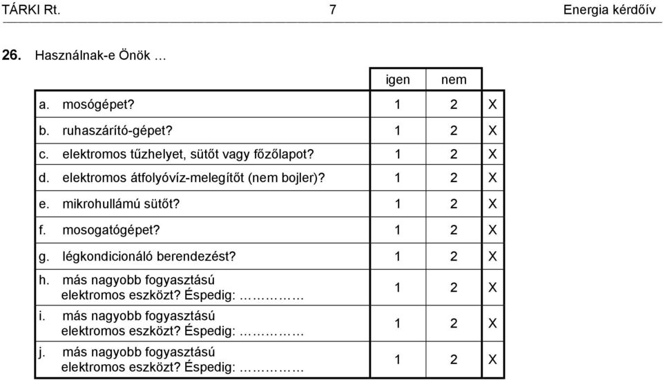 mikrohullámú sütőt? 1 2 X f. mosogatógépet? 1 2 X g. légkondicionáló berendezést? 1 2 X h.