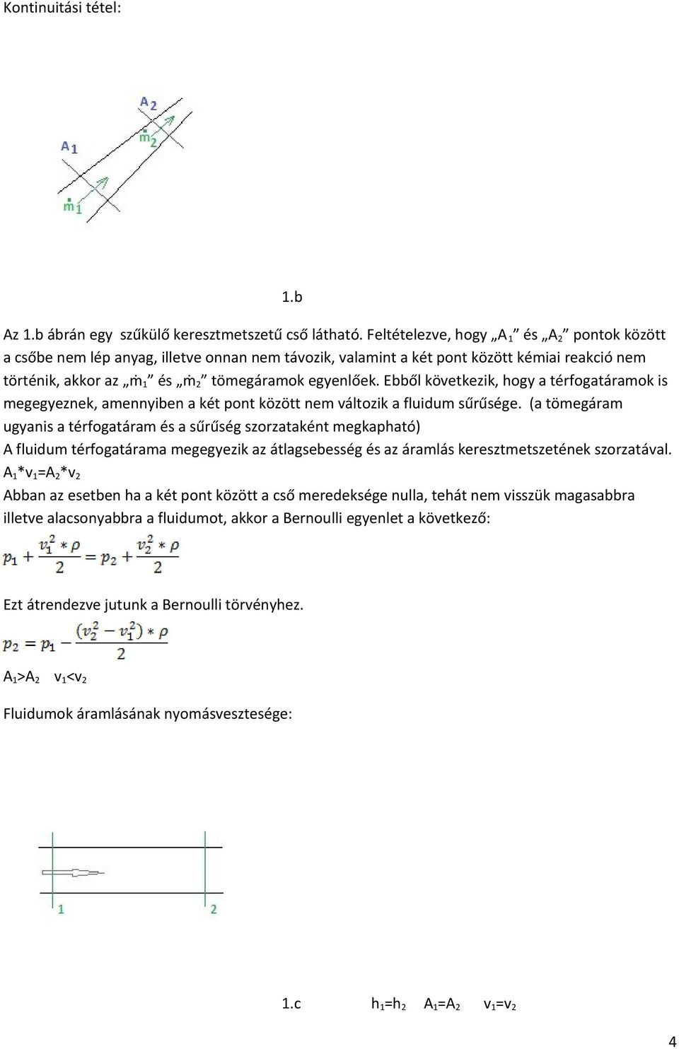 Ebből következik, hogy a térfogatáramok is megegyeznek, amennyiben a két pont között nem változik a fluidum sűrűsége.