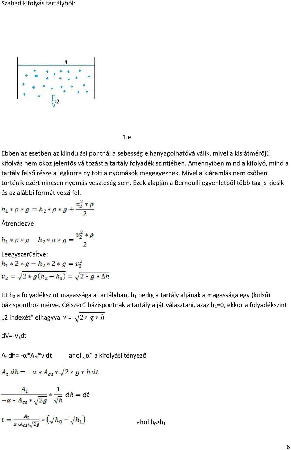 Ezek alapján a Bernoulli egyenletből több tag is kiesik és az alábbi formát veszi fel.