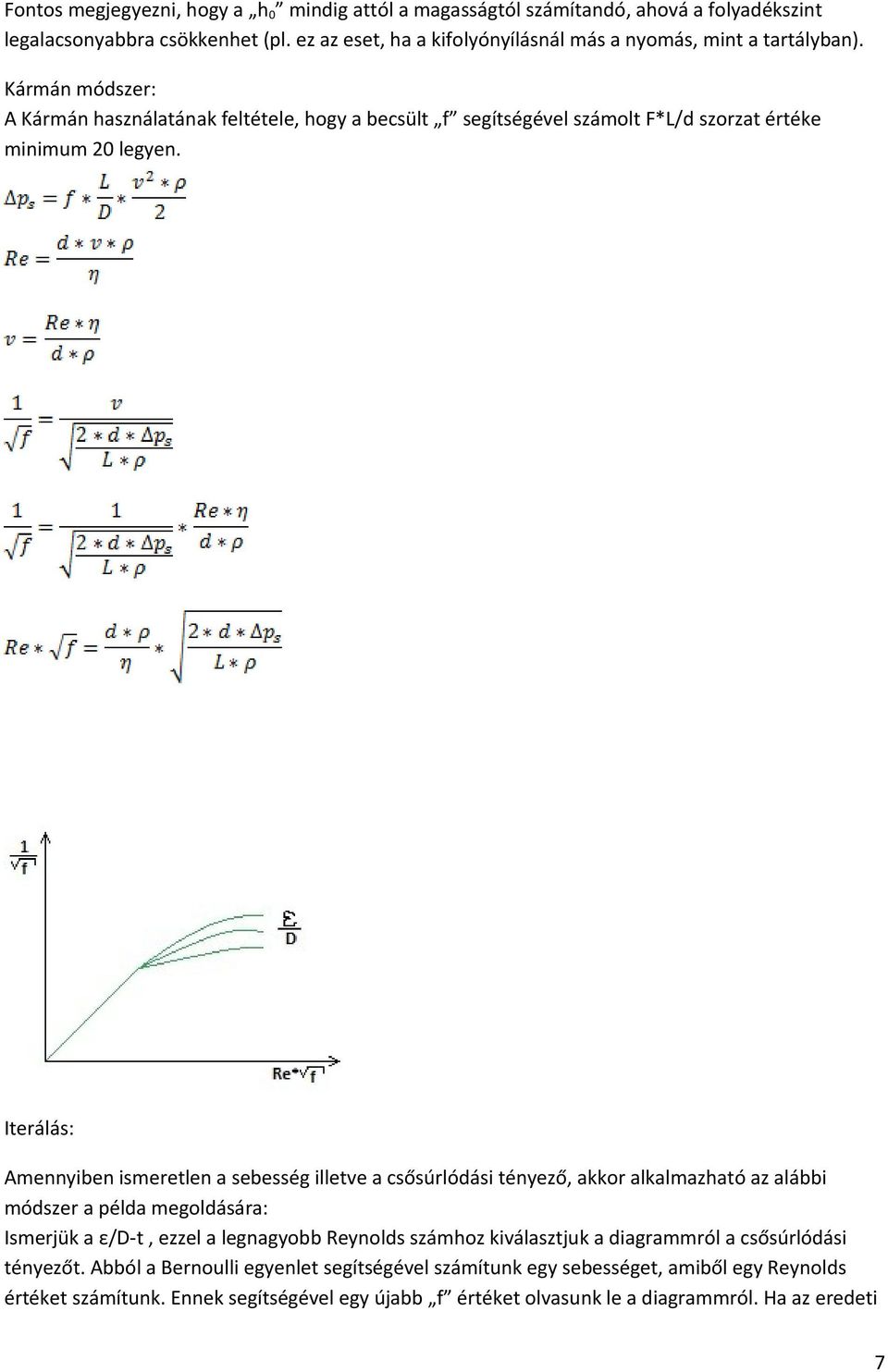 Kármán módszer: A Kármán használatának feltétele, hogy a becsült f segítségével számolt F*L/d szorzat értéke minimum 20 legyen.