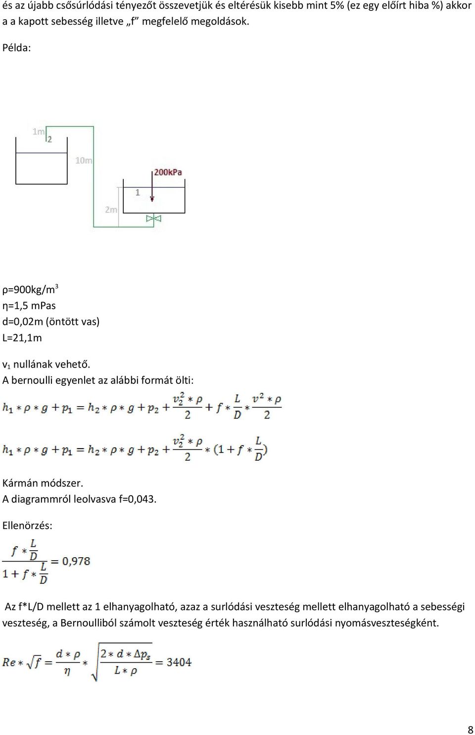 A bernoulli egyenlet az alábbi formát ölti: Kármán módszer. A diagrammról leolvasva f=0,043.