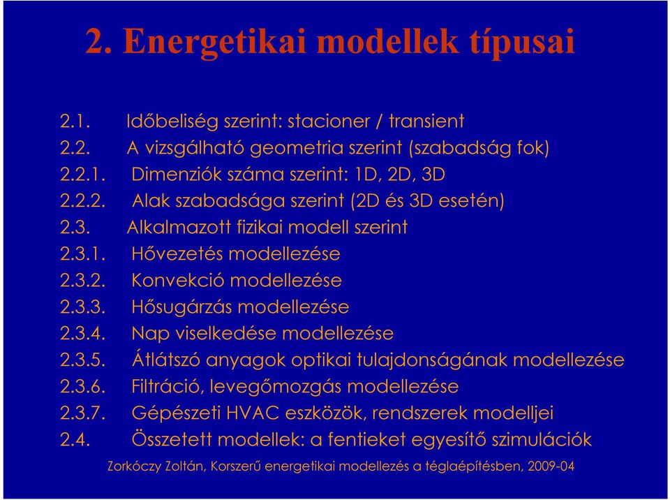 3.4. Nap viselkedése modellezése 2.3.5. Átlátszó anyagok optikai tulajdonságának modellezése 2.3.6. Filtráció, levegőmozgás modellezése 2.3.7.
