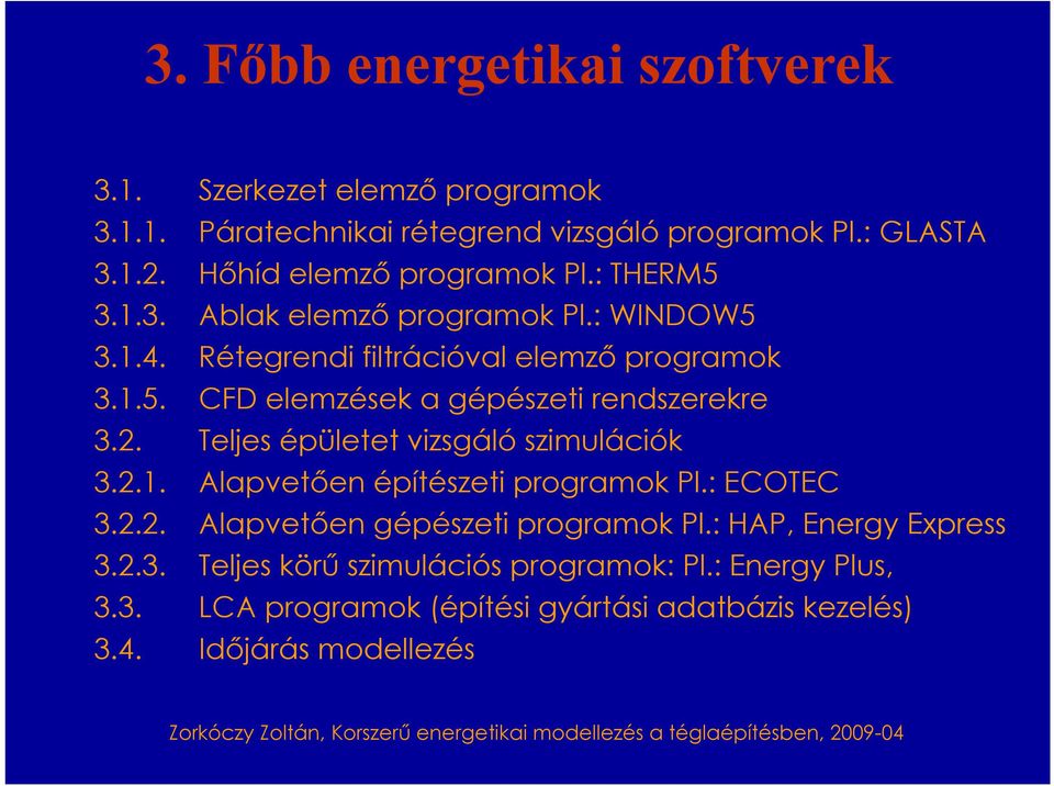 2. Teljes épületet vizsgáló szimulációk 3.2.1. Alapvetően építészeti programok Pl.: ECOTEC 3.2.2. Alapvetően gépészeti programok Pl.