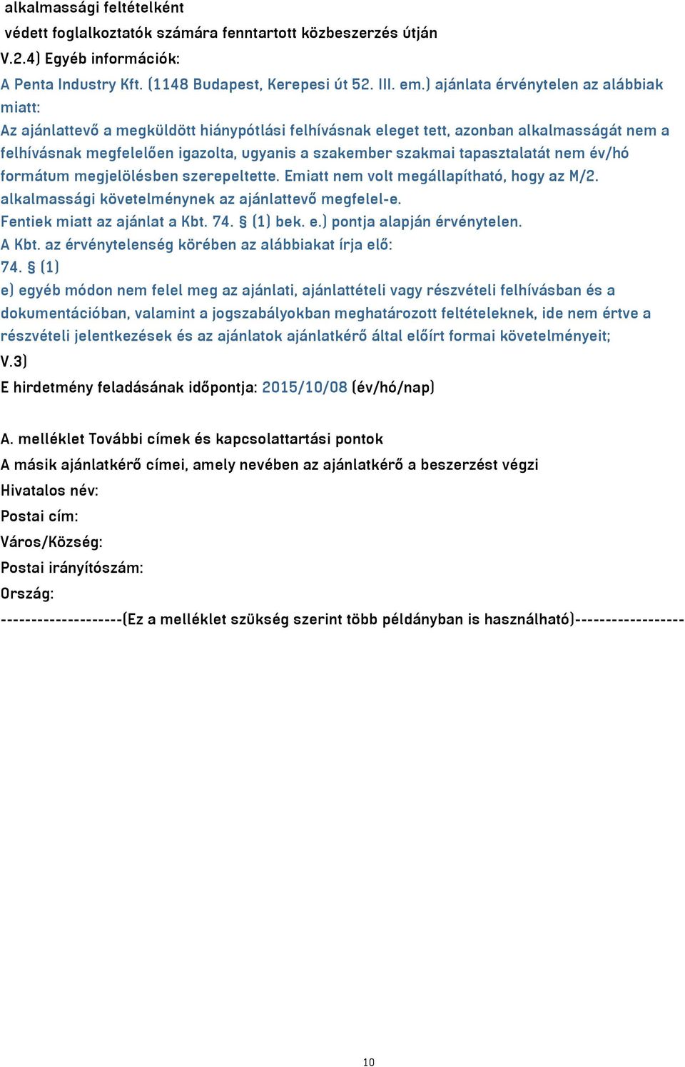 tapasztalatát nem év/hó formátum megjelölésben szerepeltette. Emiatt nem volt megállapítható, hogy az M/2. alkalmassági követelménynek az ajánlattevő megfelel-e. Fentiek miatt az ajánlat a Kbt. 74.